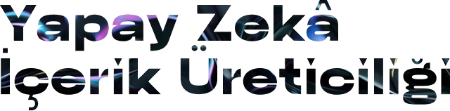 Yapay Zekâ İçerik Üreticiliği